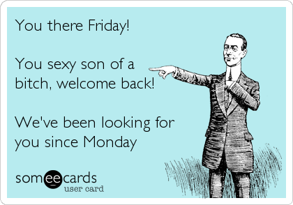 friday-sexy-bitch-monday-someecards.png